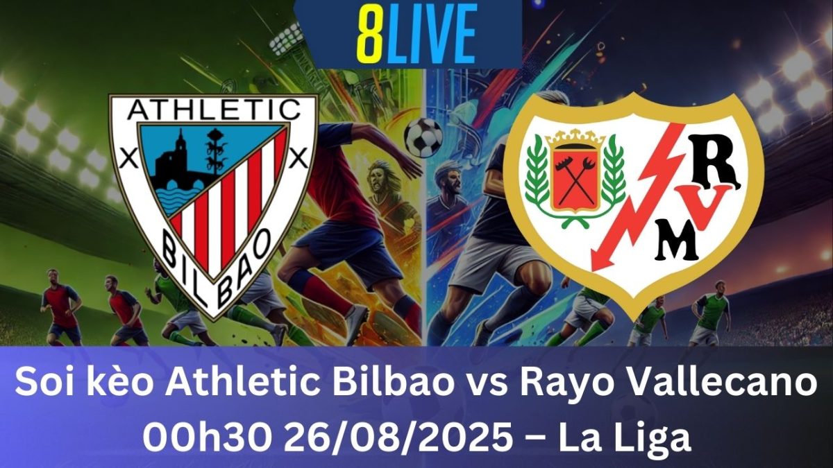 Soi kèo Athletic Bilbao vs Rayo Vallecano 00h30 26/08/2025 – La Liga