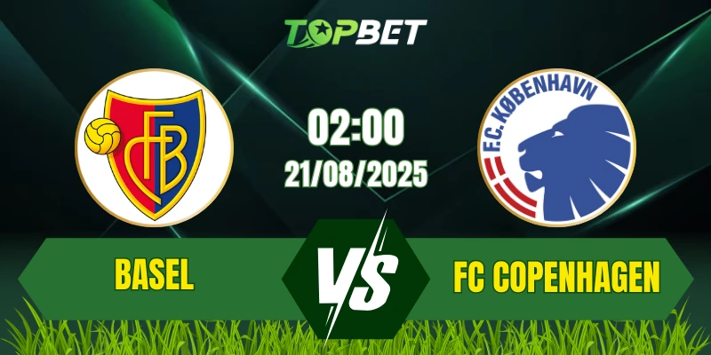 Soi Kèo Trận Basel Vs FC Copenhagen Ngày 21/08/2025: UEFA Conference League Play-off 2025