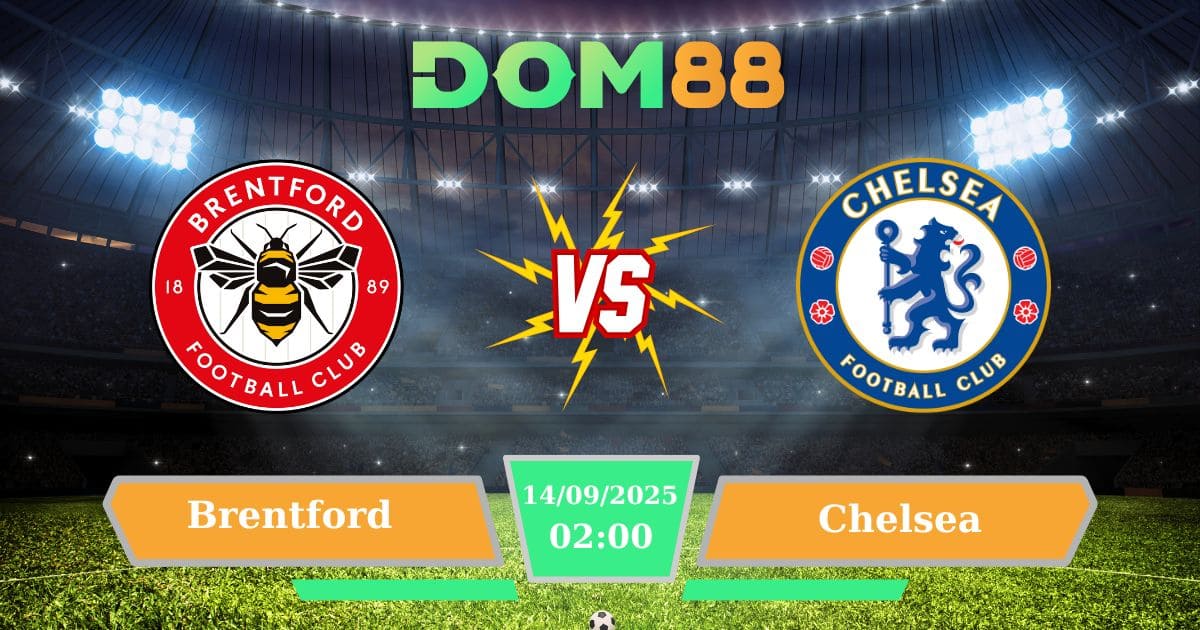 Dự Đoán Brentford Vs Chelsea: Cập Nhật Thông Tin & Kèo Cược Ngày 14/09/2025