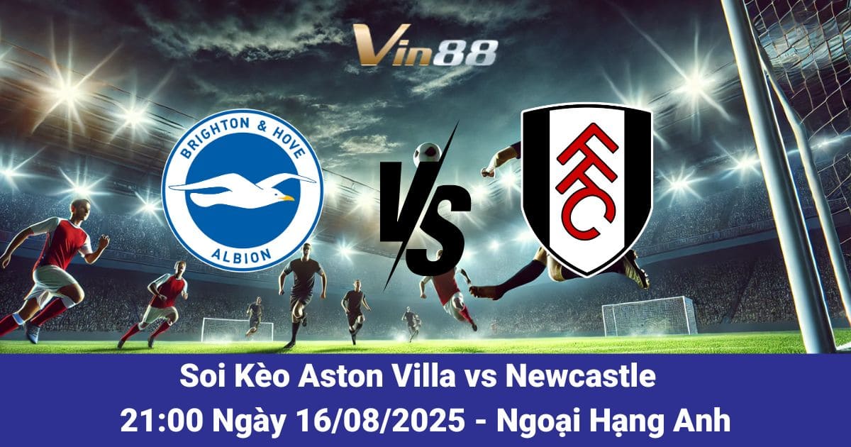 Soi kèo trận đấu giữa Brighton vs Fulham ngày 16/08/2025