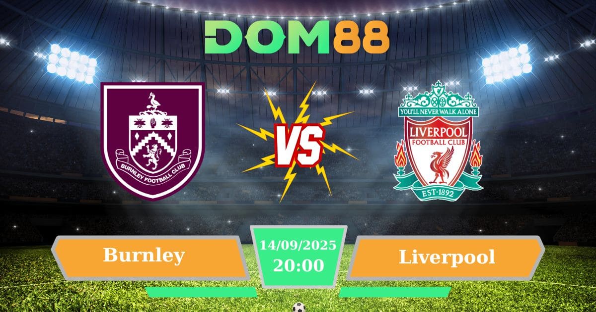 Soi Kèo Burnley Vs Liverpool 14/09/2025: Thử Thách Lớn Cho Tân Binh Trước “Lữ Đoàn Đỏ”