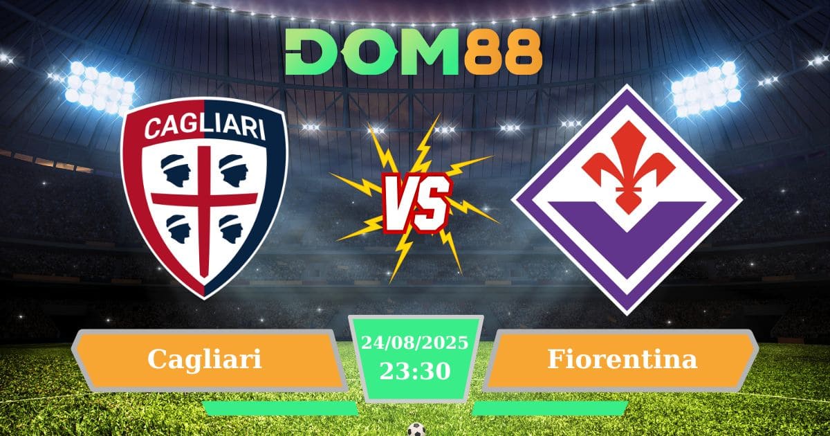 Soi Kèo Cagliari Vs Fiorentina 24/08/2025: Khởi Đầu Serie A Đầy Kịch Tính
