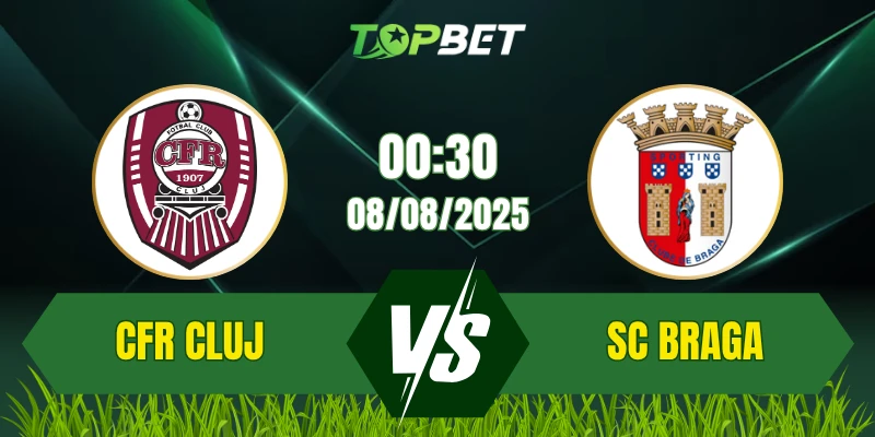 Soi Kèo Trận CFR Cluj Vs SC Braga Ngày 08/08/2025: UEFA Europa League Third Qualifying Round