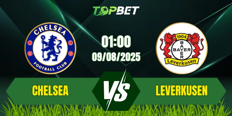Soi Kèo Trận Chelsea Vs Bayer Leverkusen Ngày 09/08/2025: Giao Hữu Mùa Tiền Mùa Giải 2025