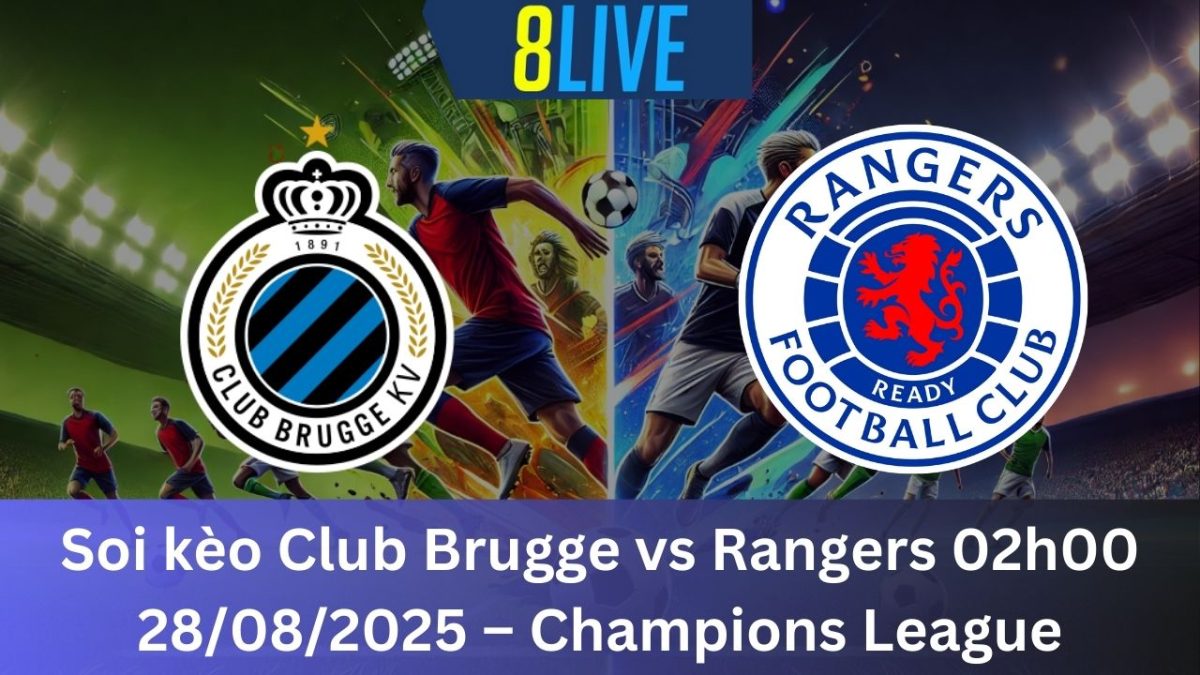 Soi kèo Club Brugge vs Rangers 02h00 28/08/2025 – Champions League
