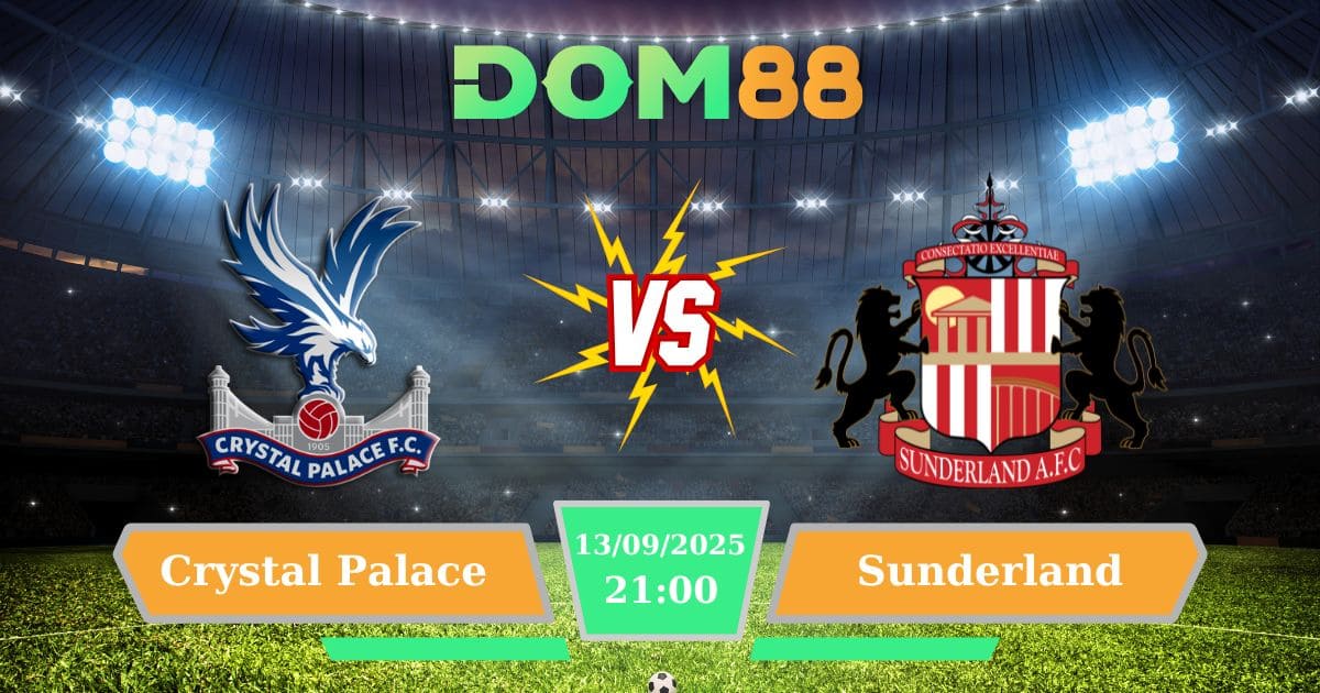 Soi Kèo Crystal Palace Vs Sunderland 13/09/2025 – Trận Đấu Khó Lường Ở Ngoại Hạng Anh