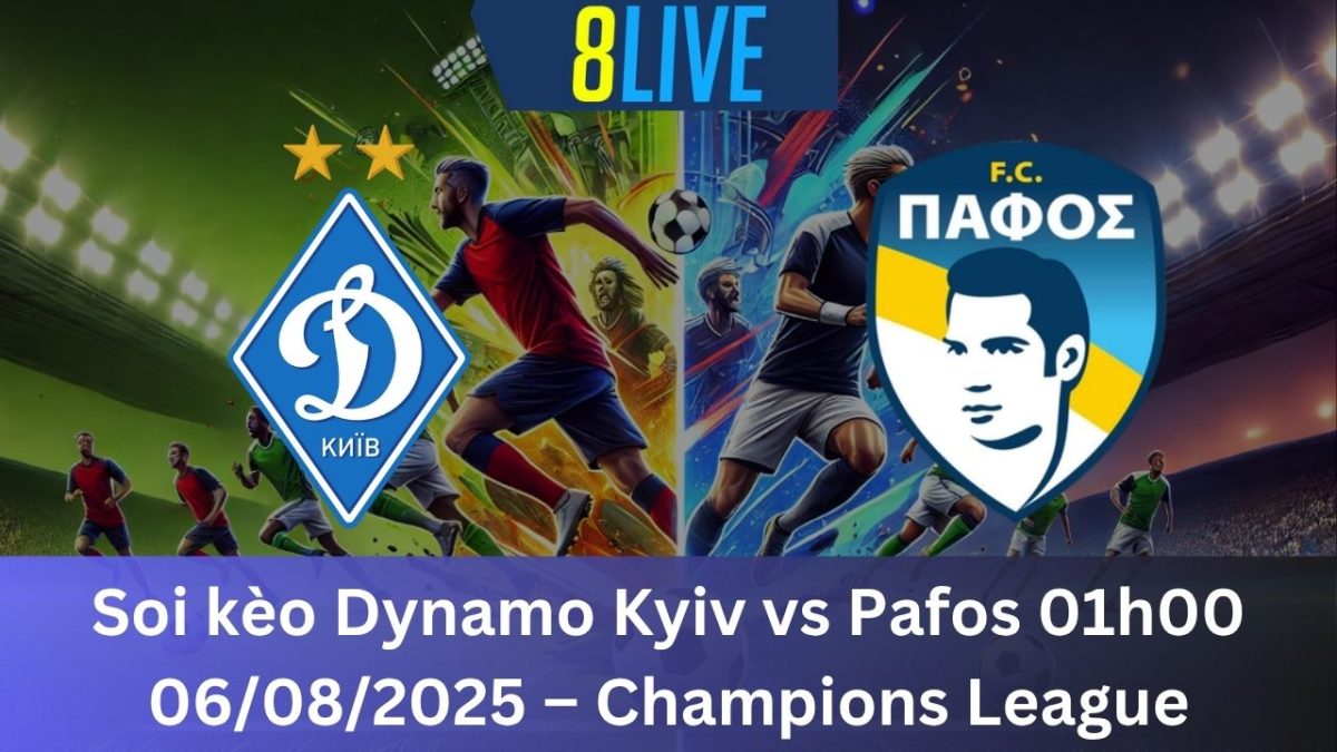 Soi kèo Dynamo Kyiv vs Pafos 01h00 06/08/2025 – Champions League