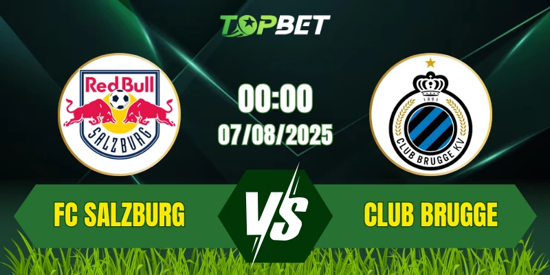 Soi Kèo Trận FC Salzburg Vs Club Brugge Ngày 07/08/2025: UEFA Champions League Vòng Loại 3