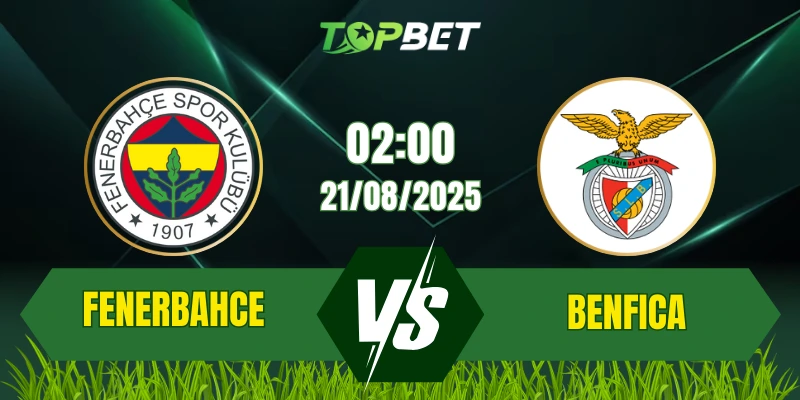 Soi Kèo Trận Fenerbahce Vs Benfica Ngày 21/08/2025: UEFA Champions League Play-off 2025