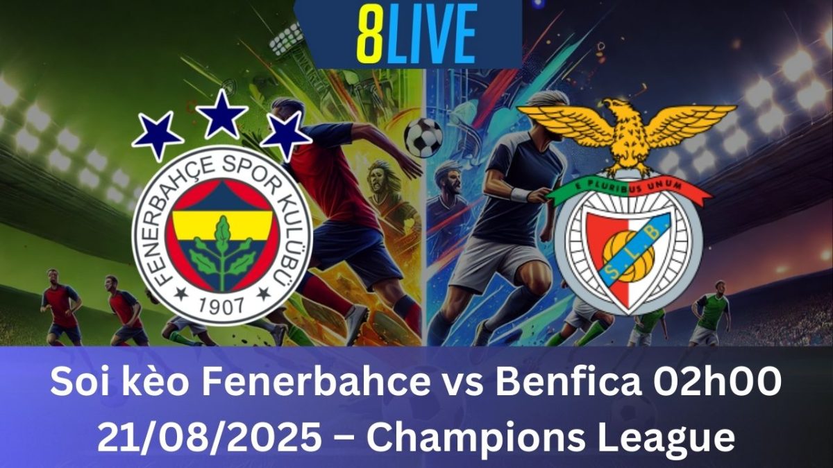 Soi kèo Fenerbahce vs Benfica 02h00 21/08/2025 – Champions League