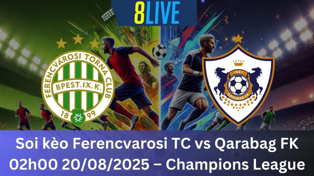 Soi kèo Ferencvarosi TC vs Qarabag FK 02h00 20/08/2025 – Champions League