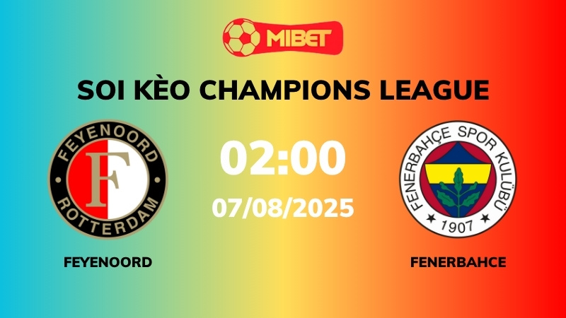 Soi kèo Feyenoord vs Fenerbahce – 02h00 – 07/08 – Champions League
