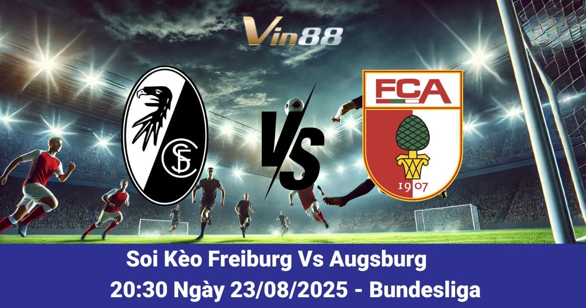 Soi kèo trận đấu Freiburg Vs Augsburg Ngày 23/08/2025:
