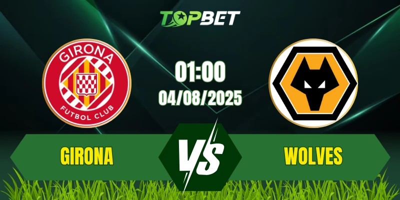 Soi Kèo Trận Girona Vs Wolves Ngày 04/08/2025: Costa Brava Trophy 2025