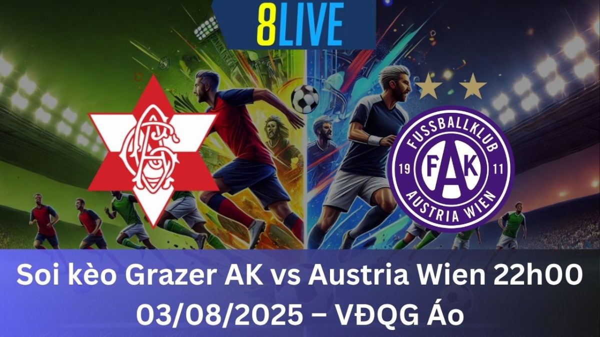 Soi kèo Grazer AK vs Austria Wien 22h00 03/08/2025 – VĐQG Áo
