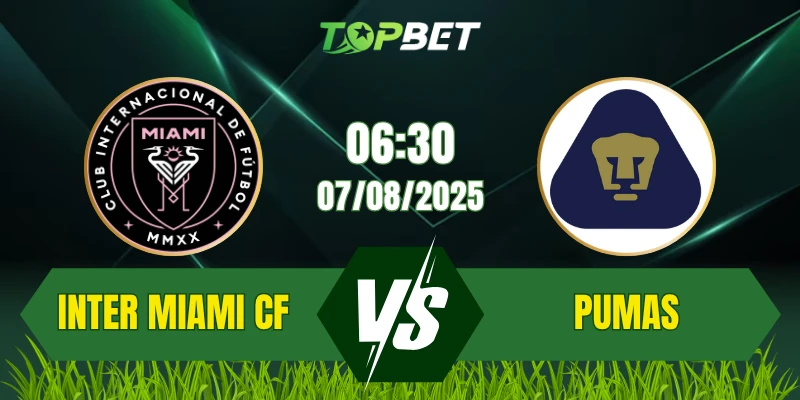 Soi Kèo Trận Inter Miami CF Vs Pumas UNAM Ngày 07/08/2025: Leagues Cup 2025