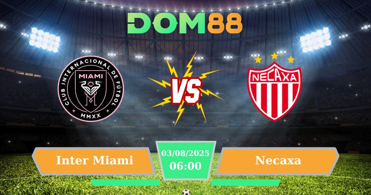 Soi kèo trận đấu giữa Inter Miami Vs Necaxa ngày 03/08/2025