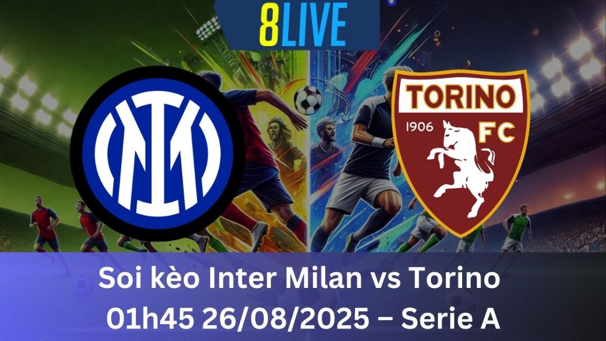 Soi kèo Inter Milan vs Torino 01h45 26/08/2025 – Serie A
