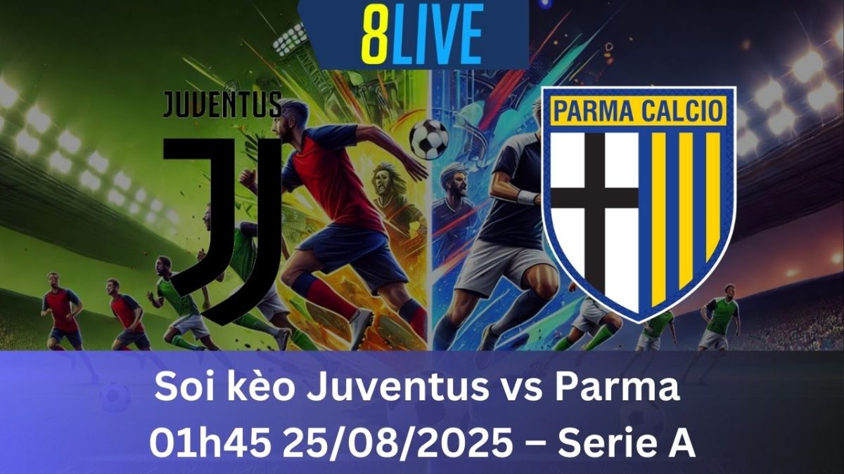 Soi kèo Juventus vs Parma 01h45 25/08/2025 – Serie A