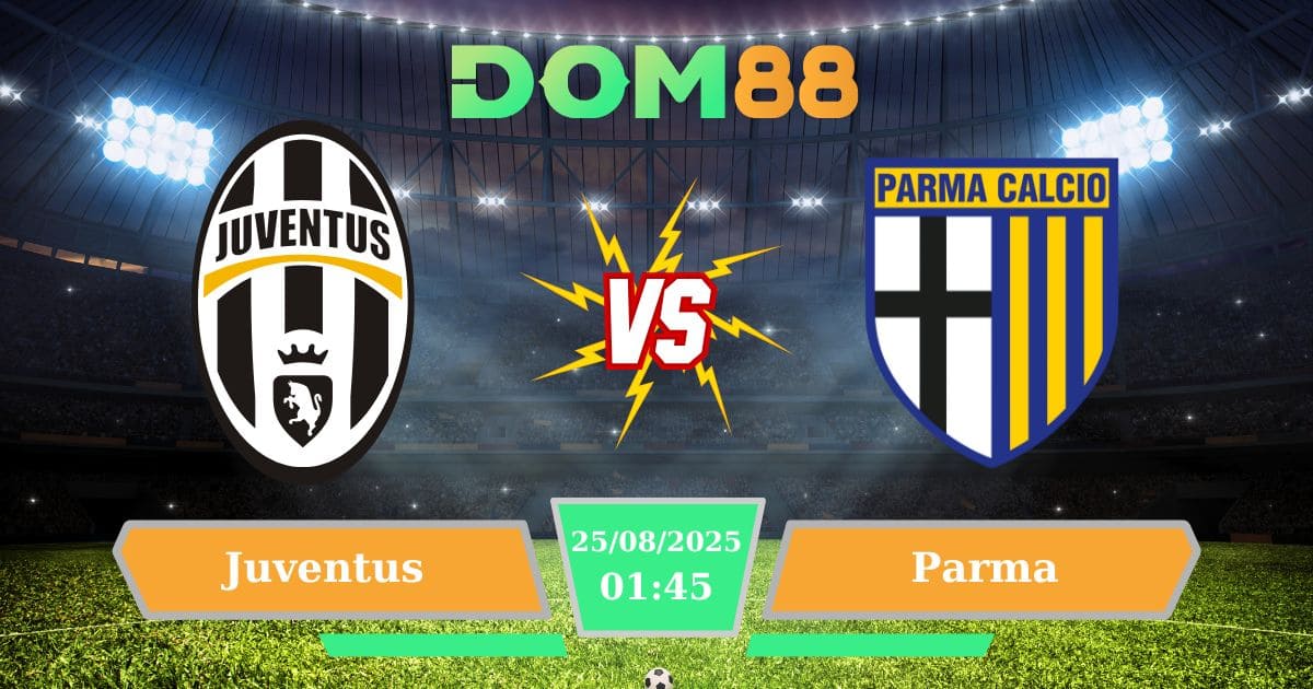 Soi kèo trận đấu giữa Juventus Vs Parma ngày 25/08/2025