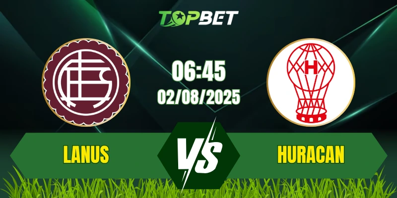 Soi Kèo Trận Lanus Vs CA Huracan Ngày 02/08/2025: Giải Copa Argentina 2025