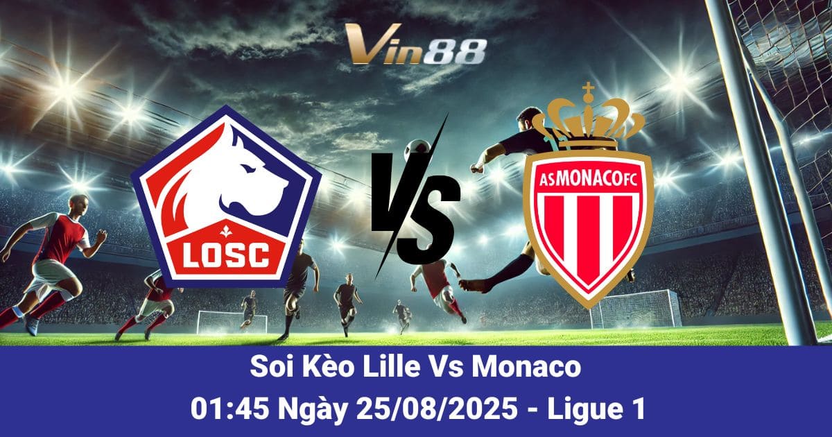 Soi kèo trận đấu giữa Lille Vs Monaco ngày 25/08/2025