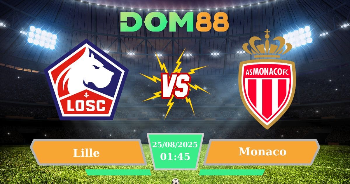 Soi kèo trận đấu giữa Lille Vs Monaco ngày 25/08/2025