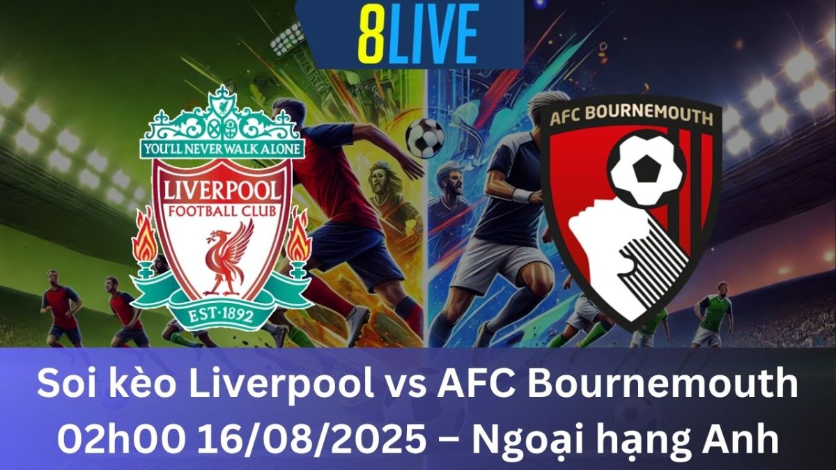 Soi kèo Liverpool vs AFC Bournemouth 02h00 16/08/2025 – Ngoại hạng Anh