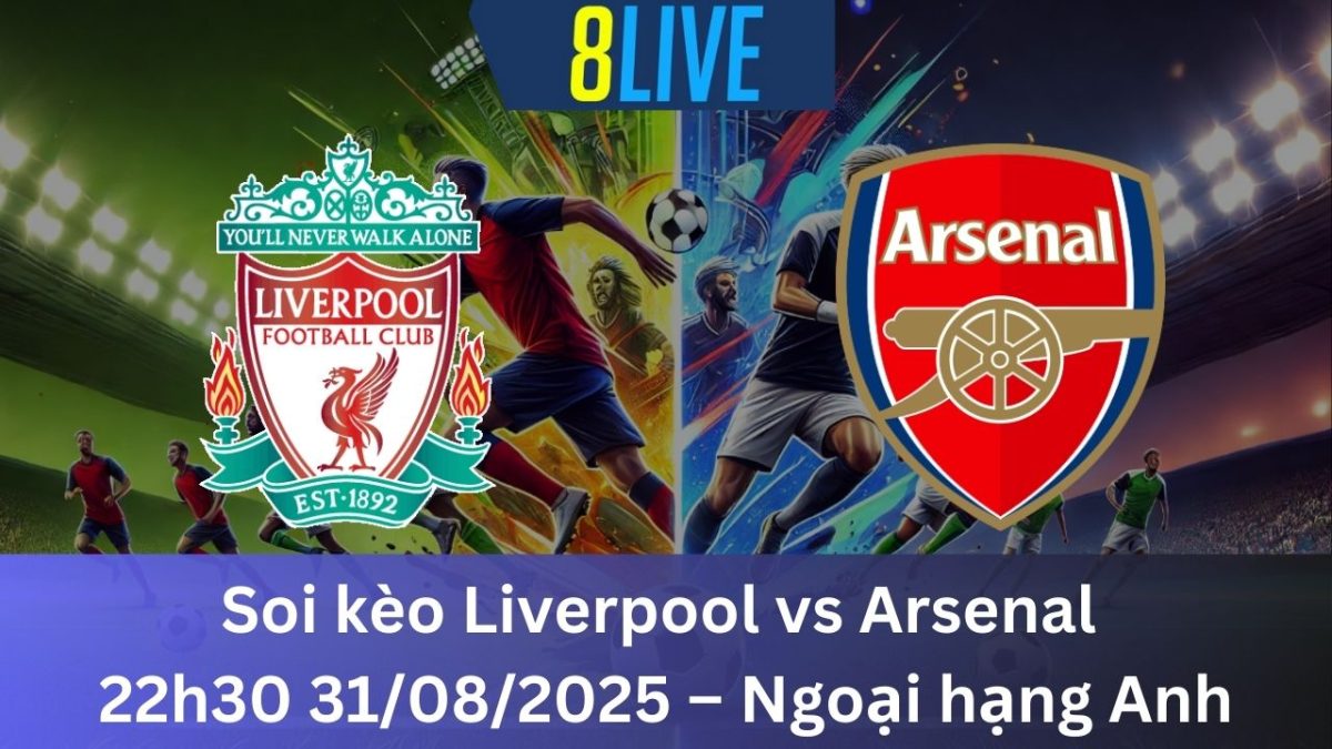 Soi kèo Liverpool vs Arsenal 22h30 31/08/2025 – Ngoại hạng Anh