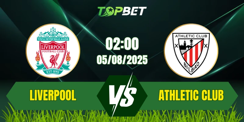 Soi Kèo Trận Liverpool Vs Athletic Club Ngày 05/08/2025: Giao Hữu