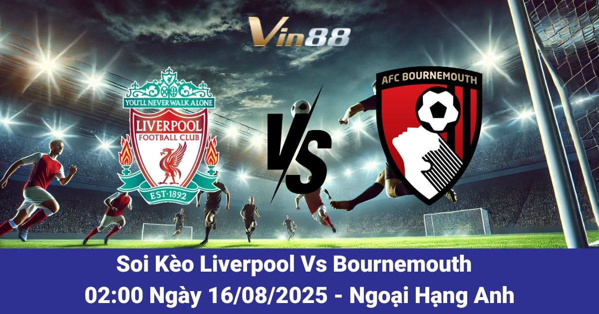 Soi kèo trận đấu giữa Liverpool Vs Bournemouth 16/08/2025