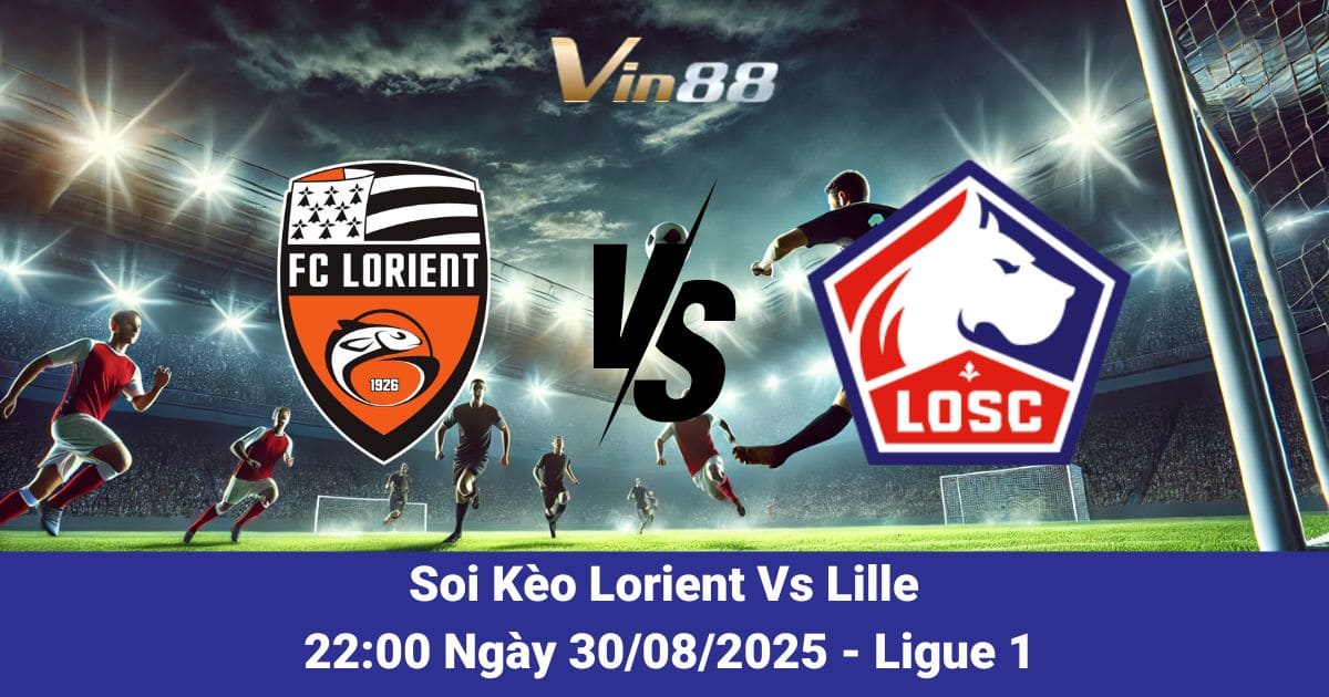 Soi kèo trận đấu giữa Lorient Vs Lille ngày 30/08/2025