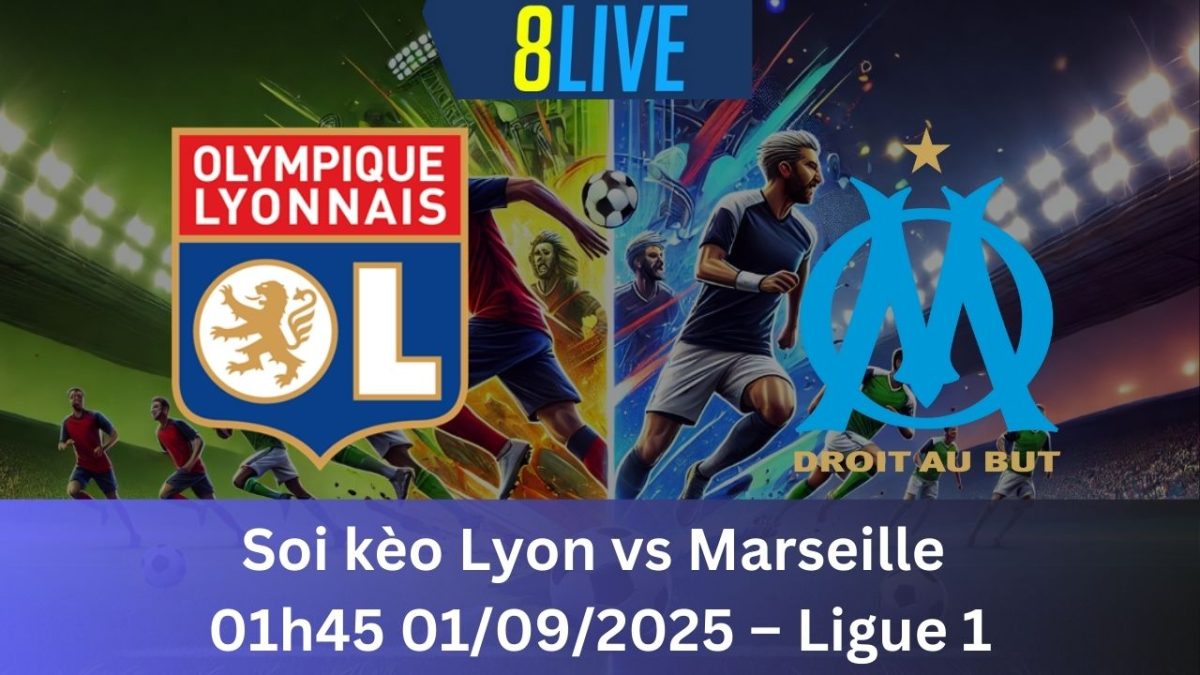 Soi kèo Lyon vs Marseille 01h45 01/09/2025 – Ligue 1