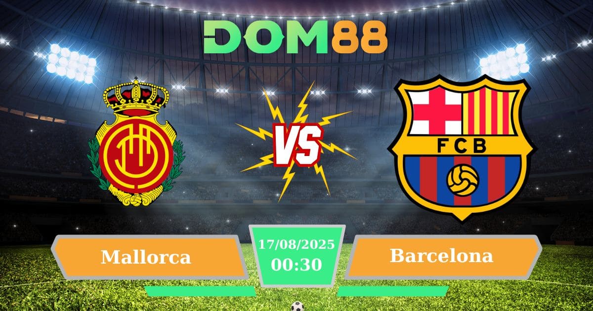 Soi Kèo Mallorca Vs Barcelona – Trận Đấu Mở Màn Tại La Liga Ngày 17/08/2025