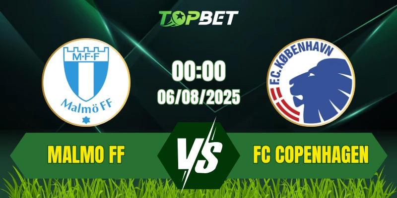 Soi Kèo Trận Malmo FF Vs FC Copenhagen Ngày 06/08/2025: UEFA Champions League Qualifying 2025/26