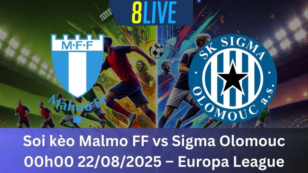 Soi kèo Malmo FF vs Sigma Olomouc 00h00 22/08/2025 – Europa League