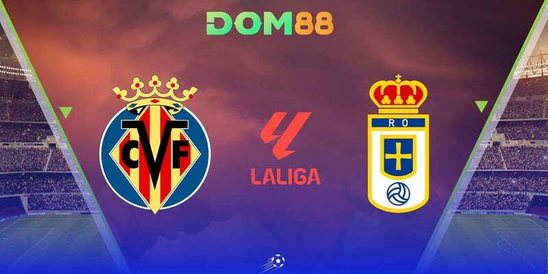Màn đối đầu giữa Villarreal vs Real Oviedo - La Liga 2025/26
