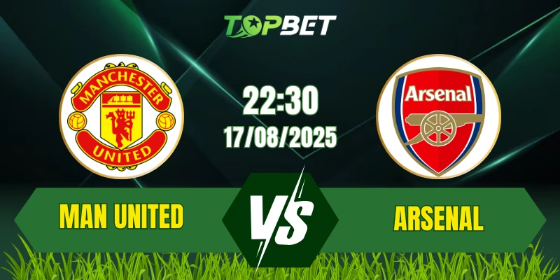 Soi Kèo Trận Man United Vs Arsenal Ngày 17/08/2025: Premier League 2025/26
