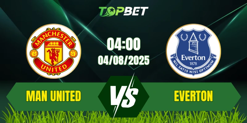 Soi Kèo Trận Manchester United Vs Everton Ngày 04/08/2025: Premier League Summer Series 2025