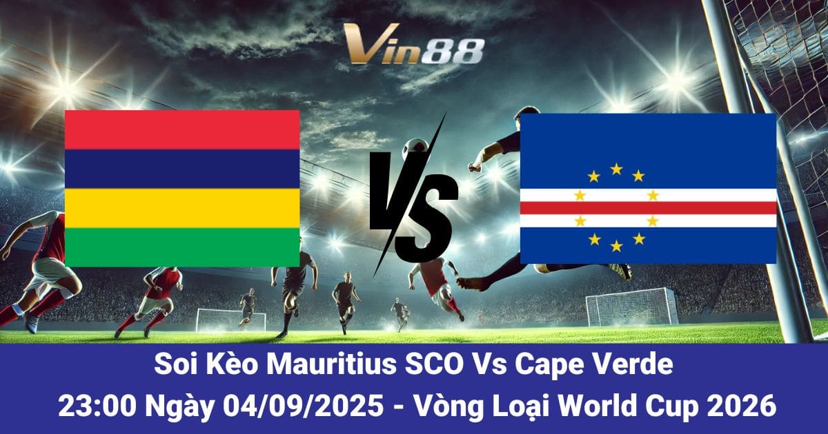 Soi kèo trận đấu giữa Mauritius SCO Vs Cape Verde ngày 04/09/2025