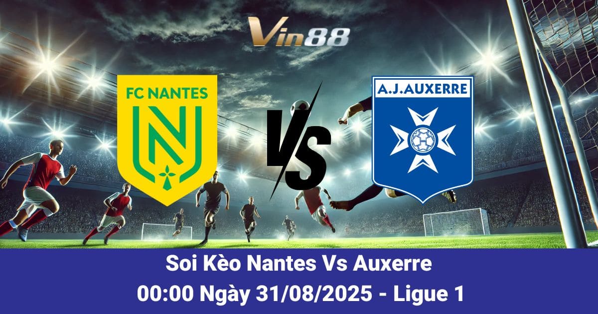Soi kèo trận đấu giữa Nantes Vs Auxerre ngày 31/08/2025