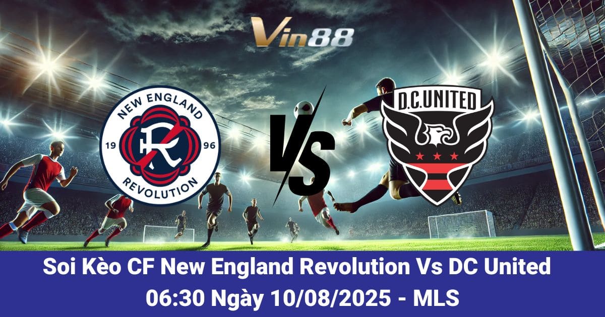 Soi kèo trận đấu giữa New England Revolution Vs DC United ngày 10/08/2025
