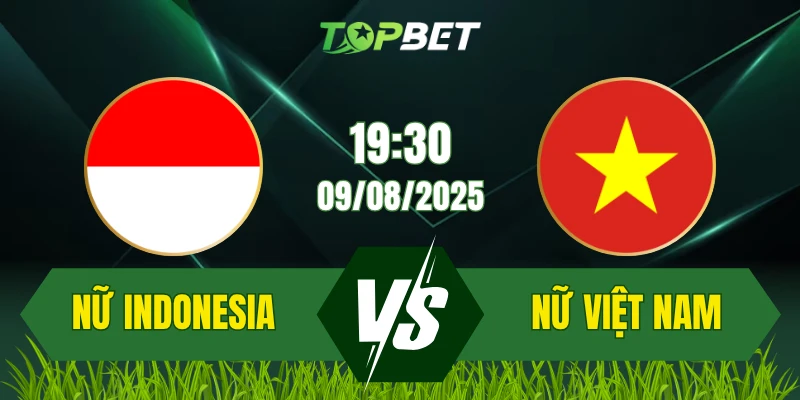 Soi Kèo Trận Nữ Indonesia Vs Nữ Việt Nam Ngày 09/08/2025: ASEAN Women’s Championship 2025