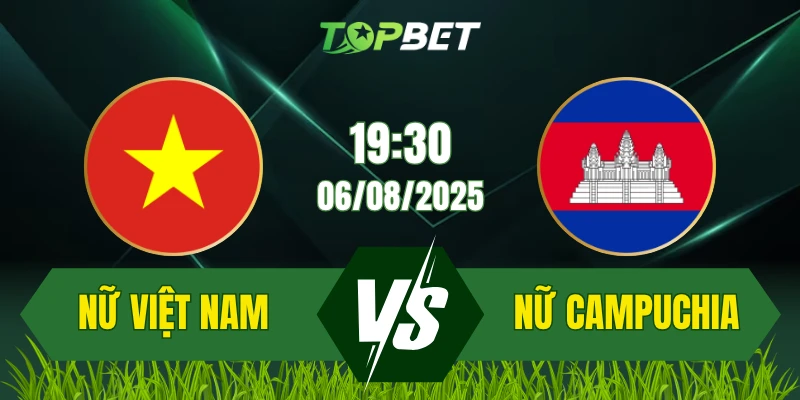 Soi Kèo Trận Nữ Việt Nam Vs Nữ Campuchia Ngày 06/08/2025: AFF Women’s Championship 2025