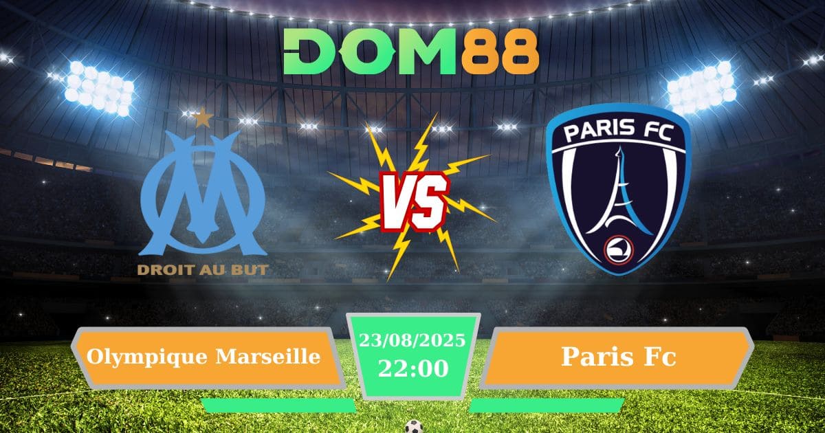 Soi kèo trận đấu giữa Olympique Marseille Vs Paris FC ngày 23/08/2025