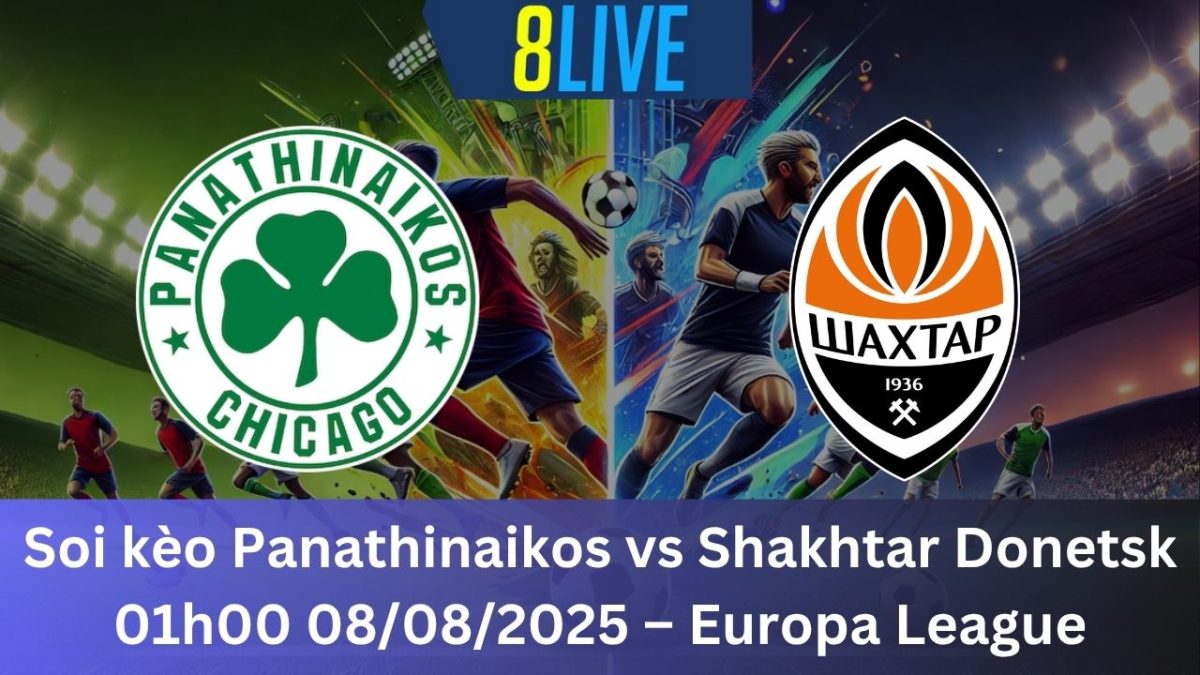 Soi kèo Panathinaikos vs Shakhtar Donetsk 01h00 08/08/2025 – Europa League