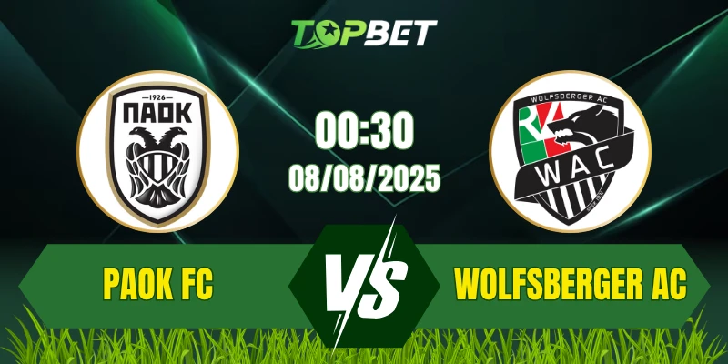 Soi Kèo Trận PAOK FC Vs Wolfsberger AC Ngày 08/08/2025: UEFA Europa League 2025/26