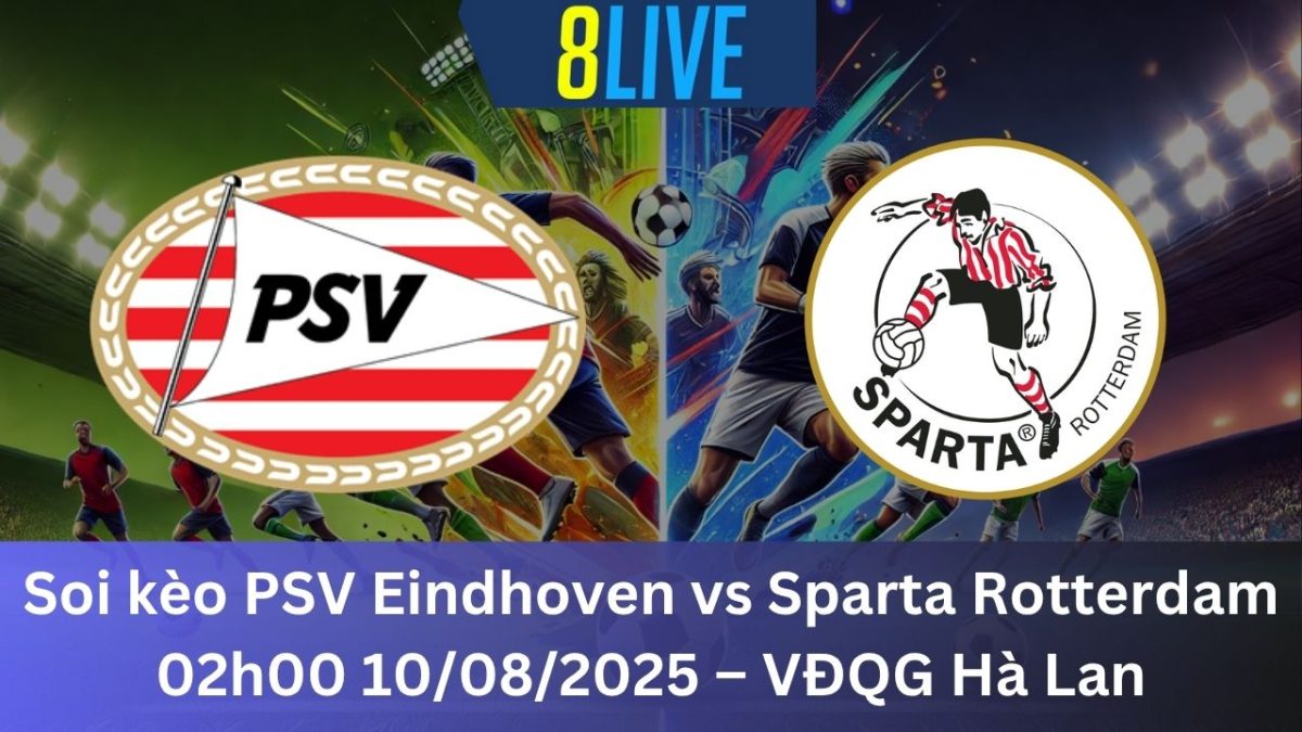 Soi kèo PSV Eindhoven vs Sparta Rotterdam 02h00 10/08/2025 – VĐQG Hà Lan