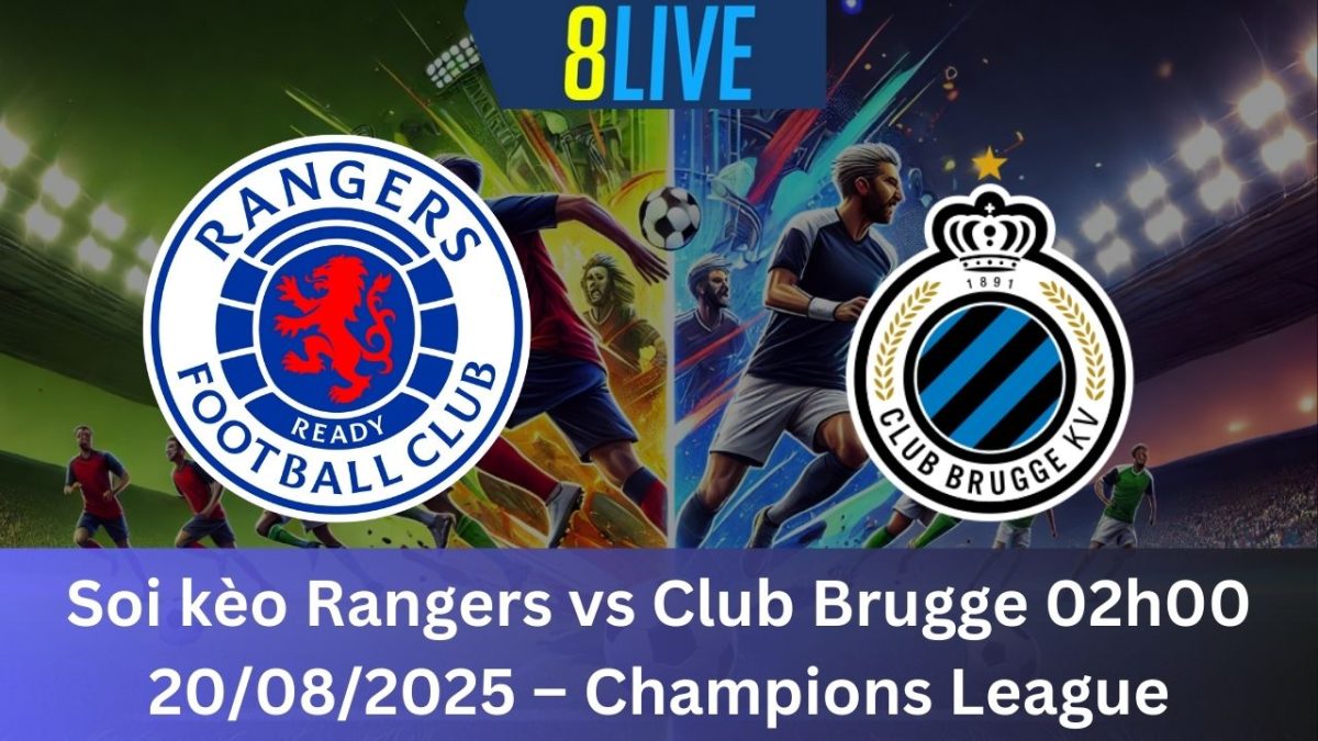 Soi kèo Rangers vs Club Brugge 02h00 20/08/2025 – Champions League