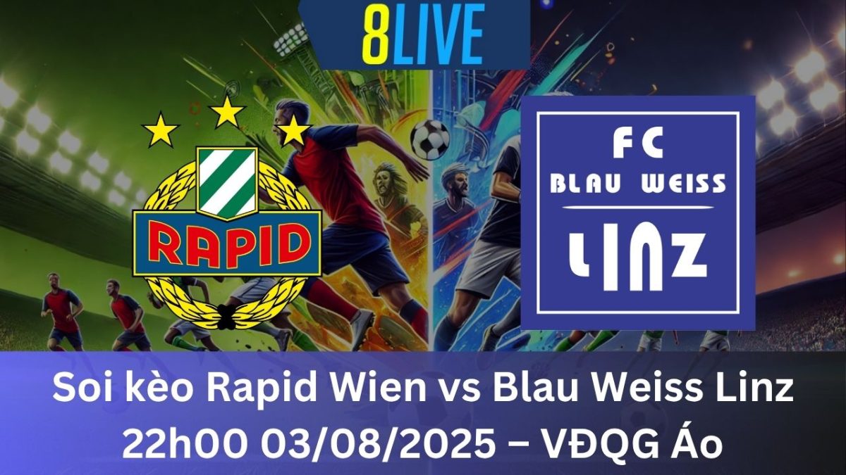 Soi kèo Rapid Wien vs Blau Weiss Linz 22h00 03/08/2025 – VĐQG Áo